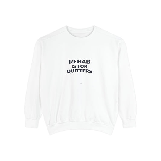 Rehab Is For Quitters Sweatshirt