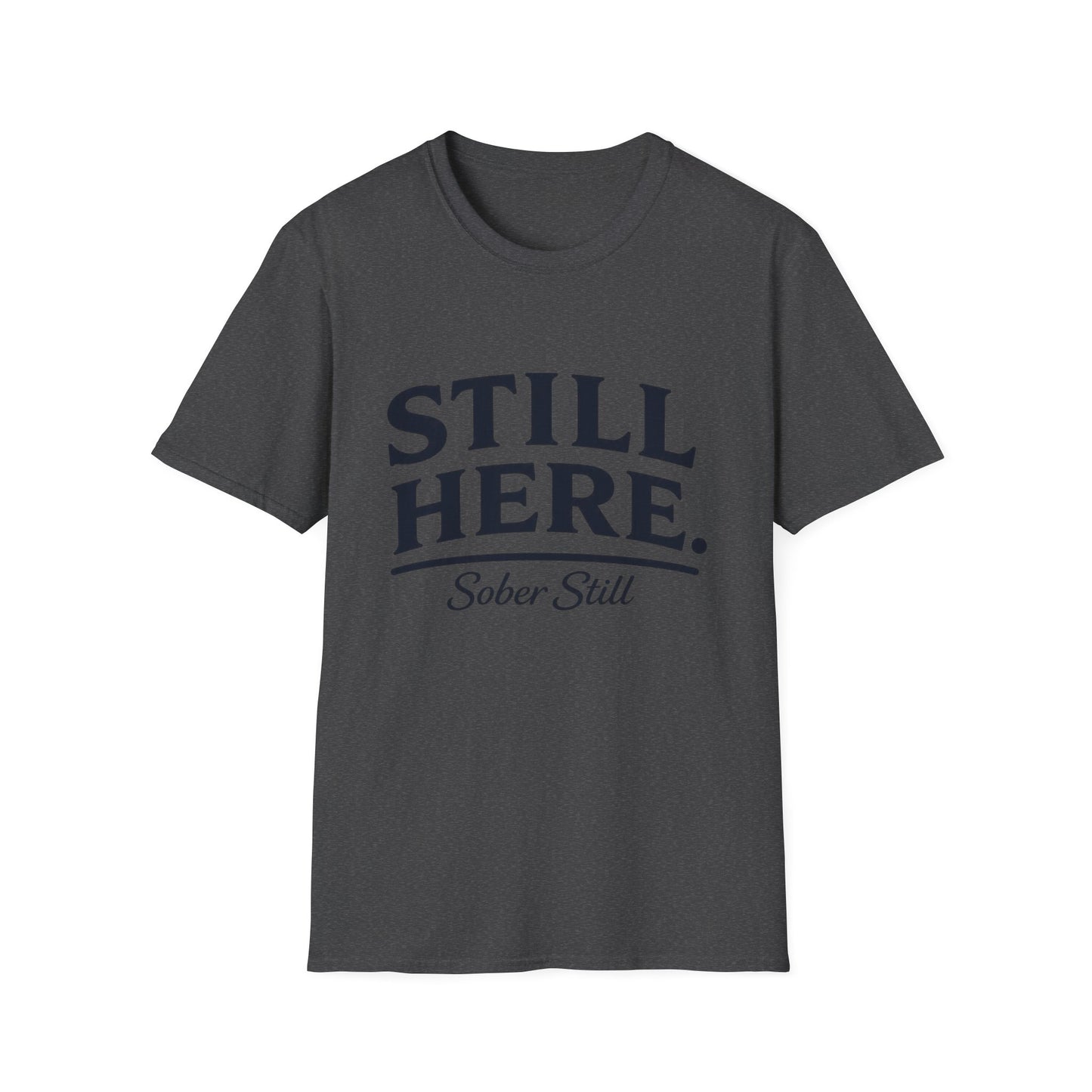 Still Here T-Shirt — "Sober Still" Recovery Support Tee