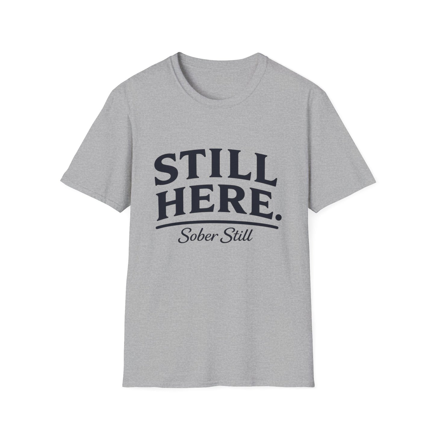 Still Here T-Shirt — "Sober Still" Recovery Support Tee