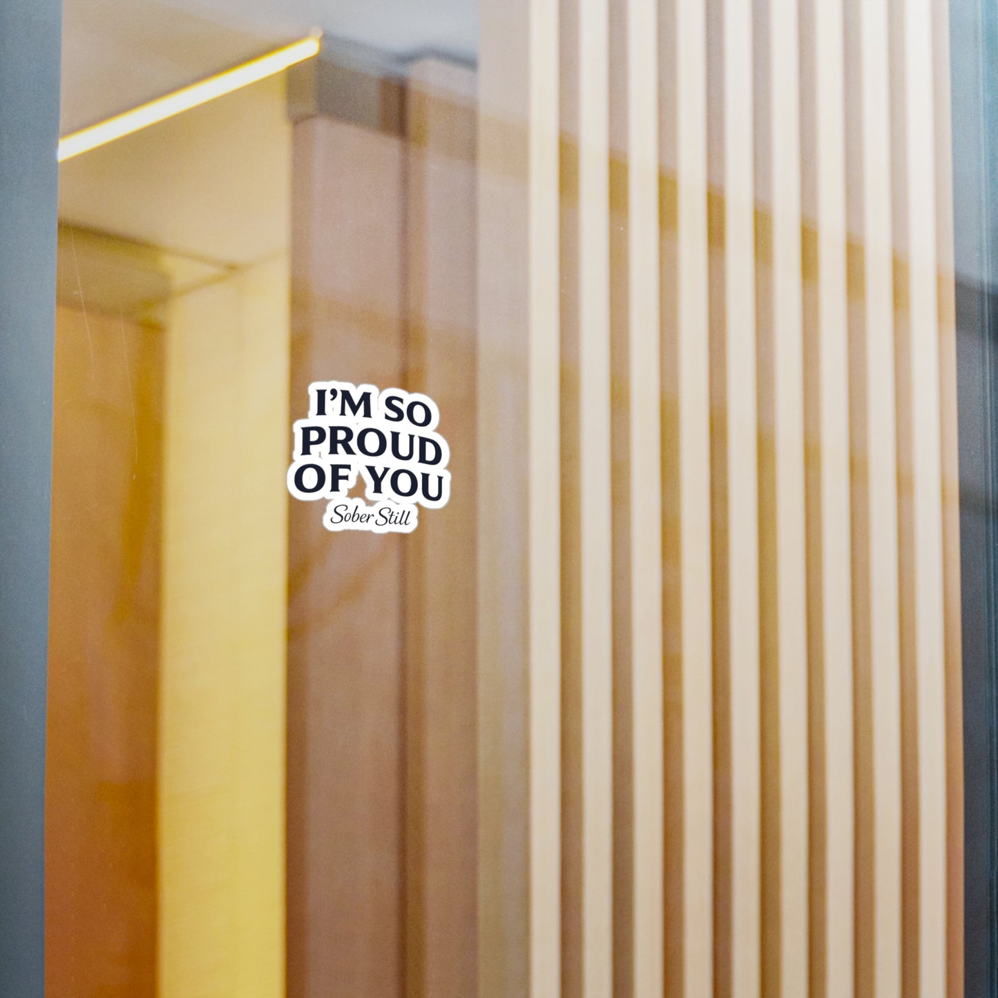 “I’m So Proud of You” Sober Still Vinyl Sticker — Kiss-Cut Decal