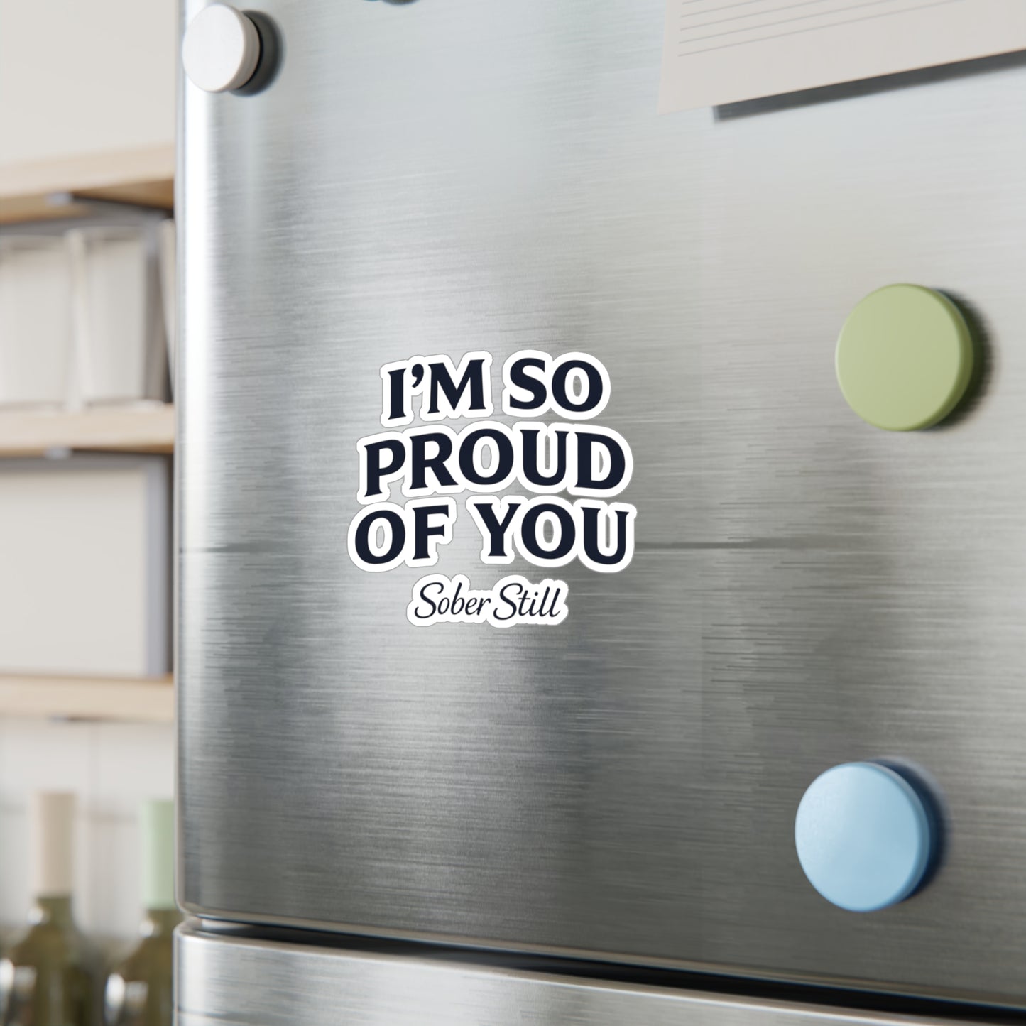“I’m So Proud of You” Sober Still Vinyl Sticker — Kiss-Cut Decal