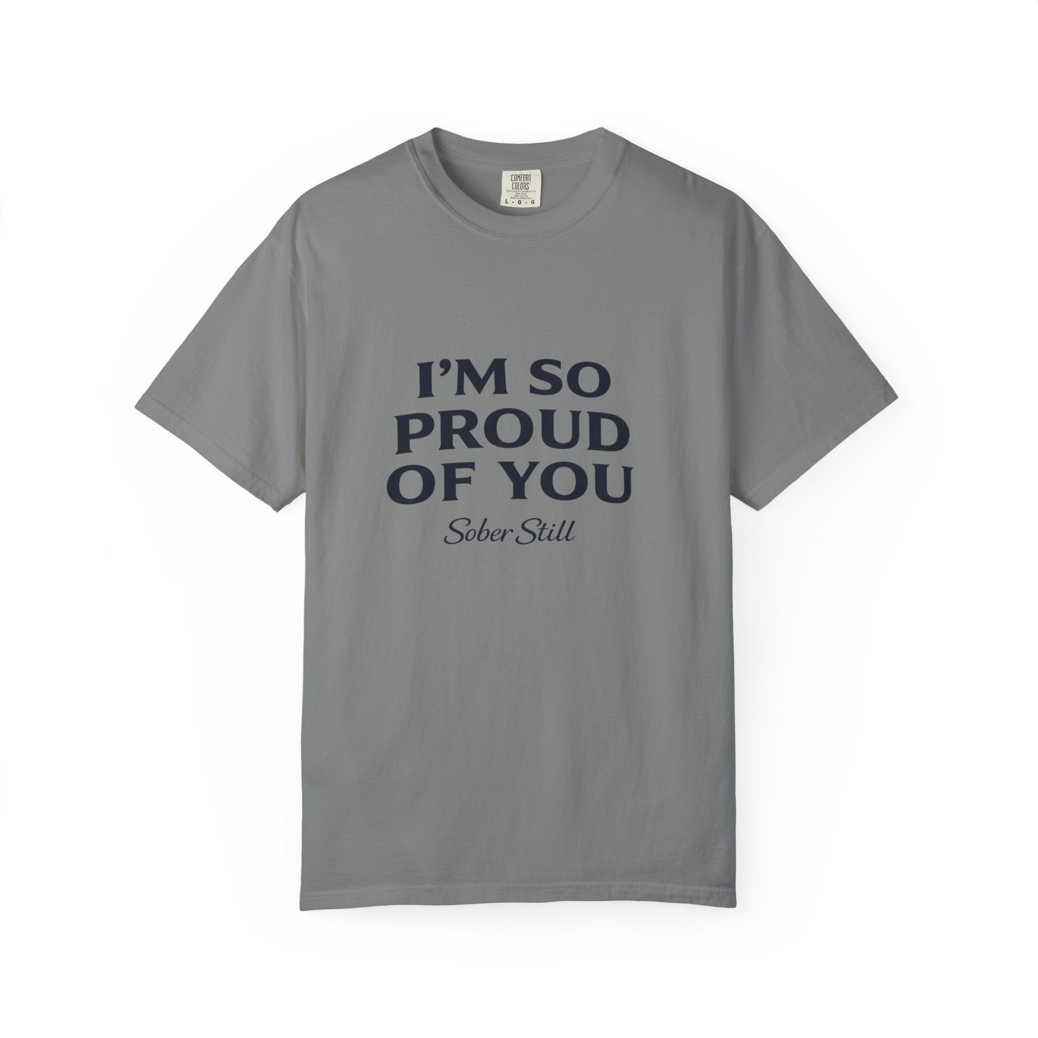 "I’m So Proud Of You" Sober Still T-Shirt — Recovery Support Tee