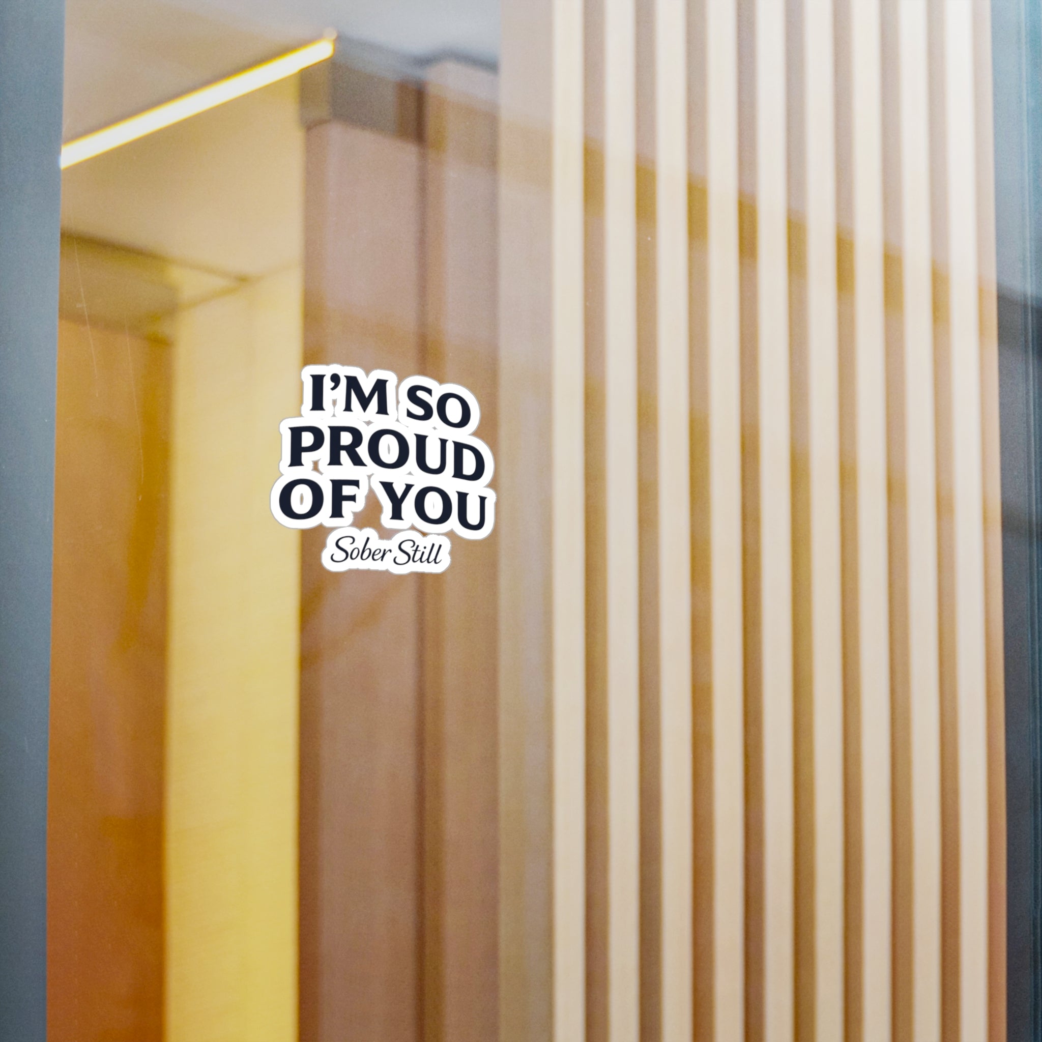 “I’m So Proud of You” Sober Still Vinyl Sticker — Kiss-Cut Decal