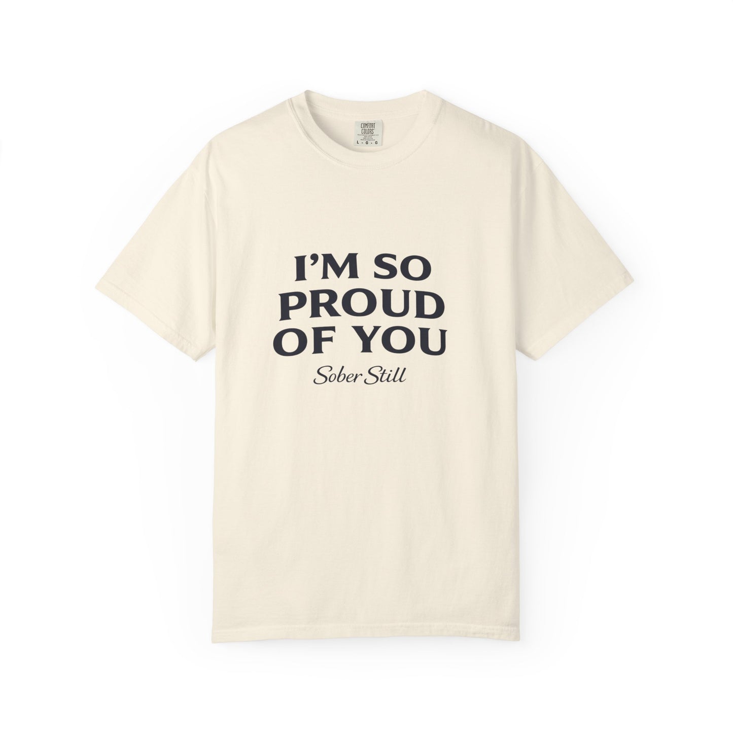 "I'm So Proud Of You" Sober Still t-shirt, close-up of the print
