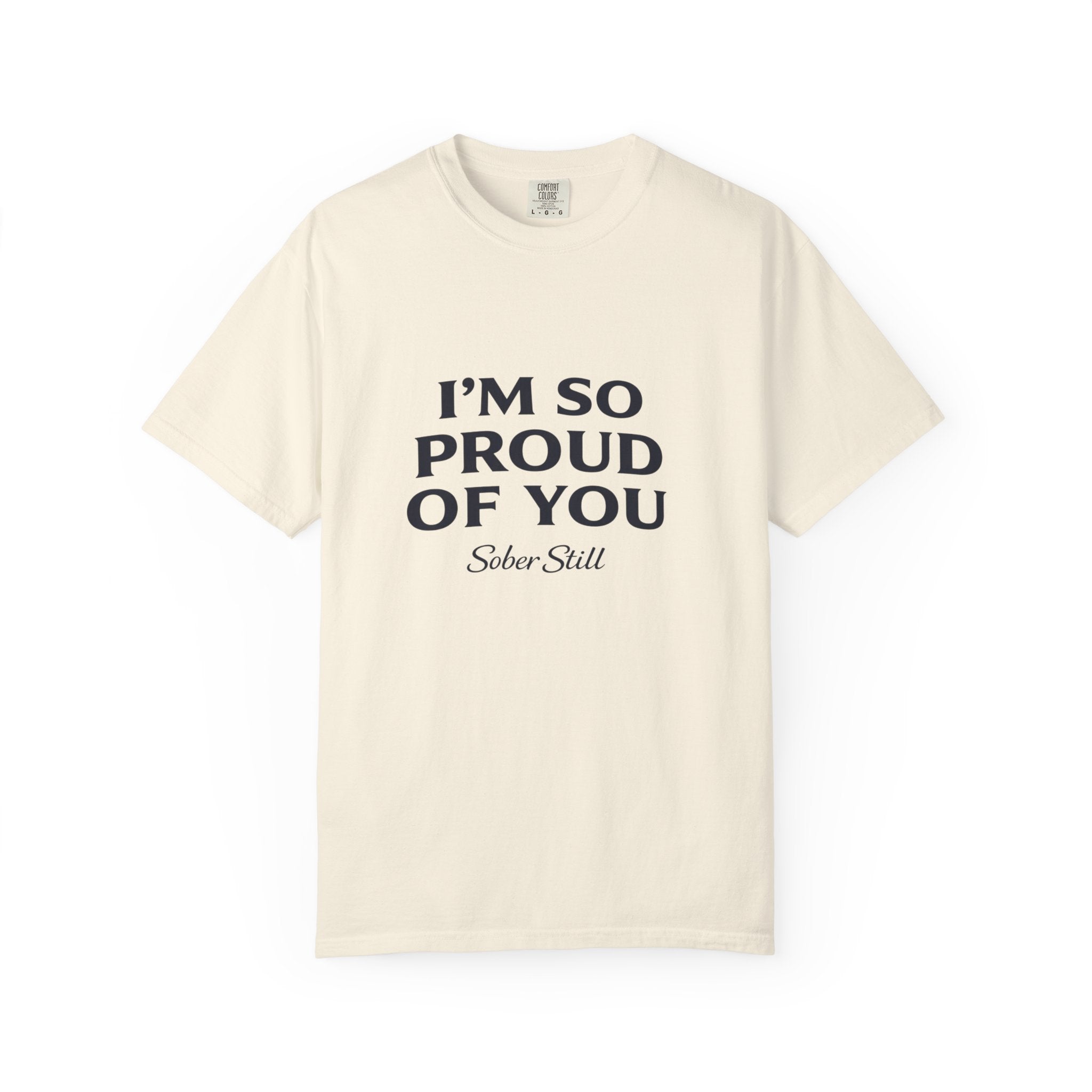 "I’m So Proud Of You" Sober Still T-Shirt — Recovery Support Tee