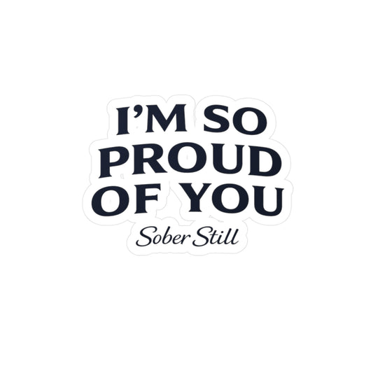 "I'm So Proud of You" Sober Still vinyl sticker, front view