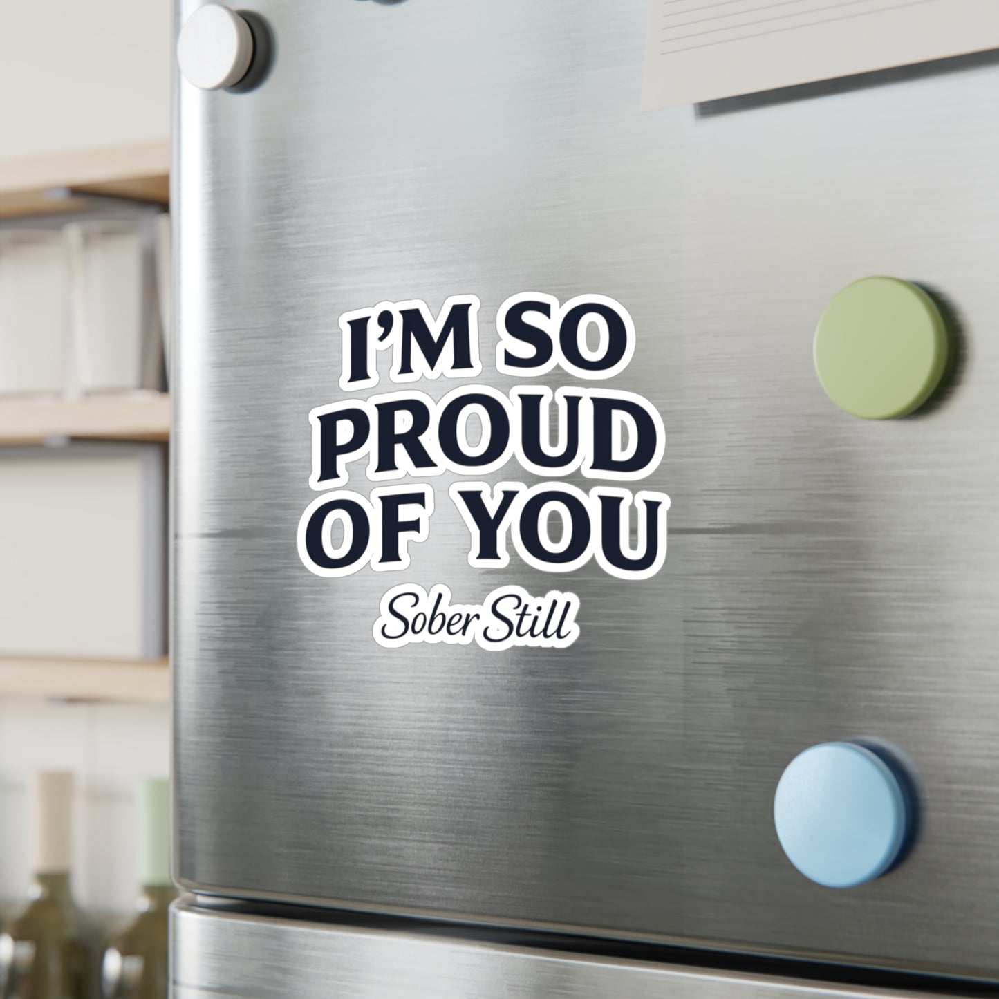 “I’m So Proud of You” Sober Still Vinyl Sticker — Kiss-Cut Decal