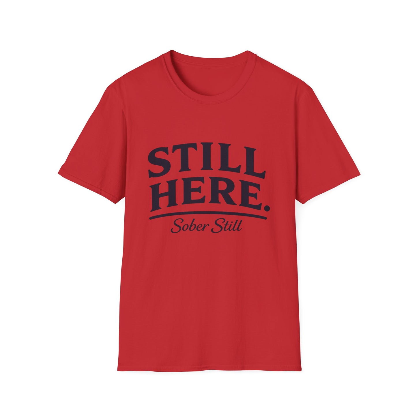 Still Here T-Shirt — "Sober Still" Recovery Support Tee