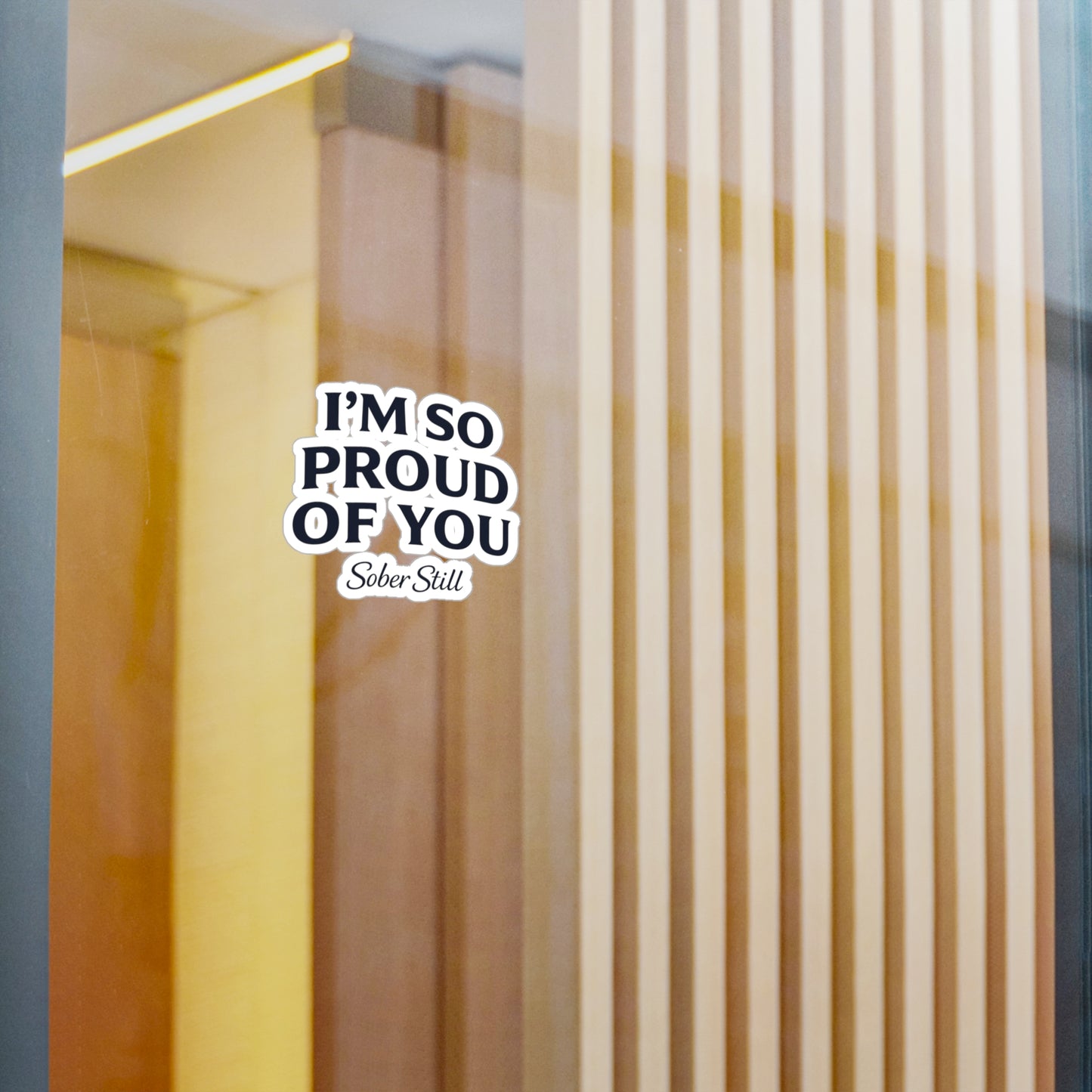 “I’m So Proud of You” Sober Still Vinyl Sticker — Kiss-Cut Decal