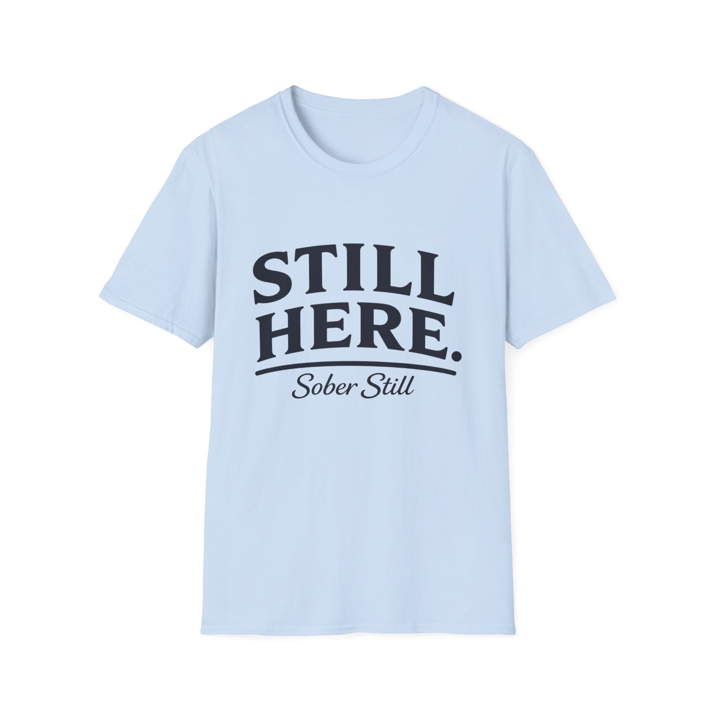 Still Here T-Shirt — "Sober Still" Recovery Support Tee