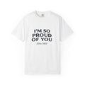 "I’m So Proud Of You" Sober Still T-Shirt — Recovery Support Tee