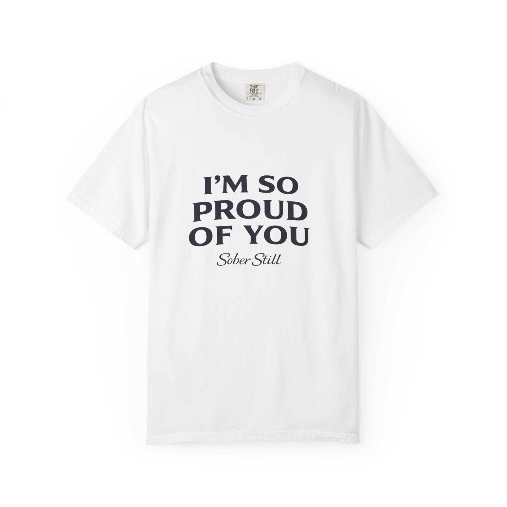 "I'm So Proud Of You" Sober Still t-shirt, back view