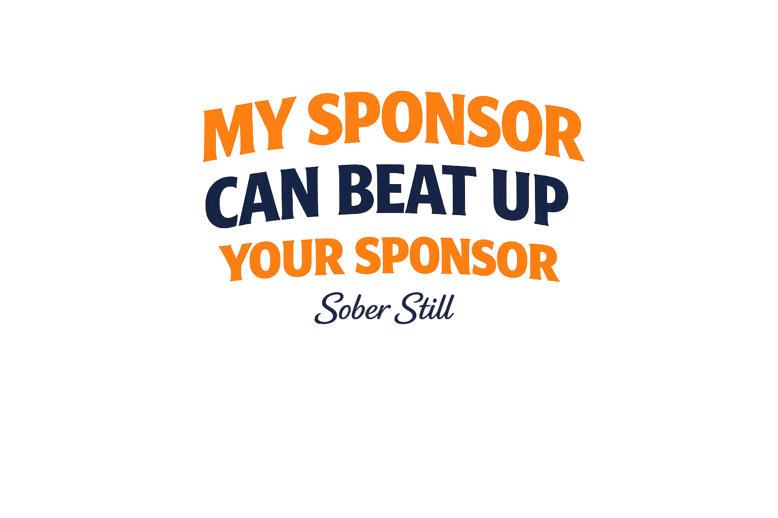 My Sponsor Can Beat Up Your Sponsor T-Shirt — Funny Tee