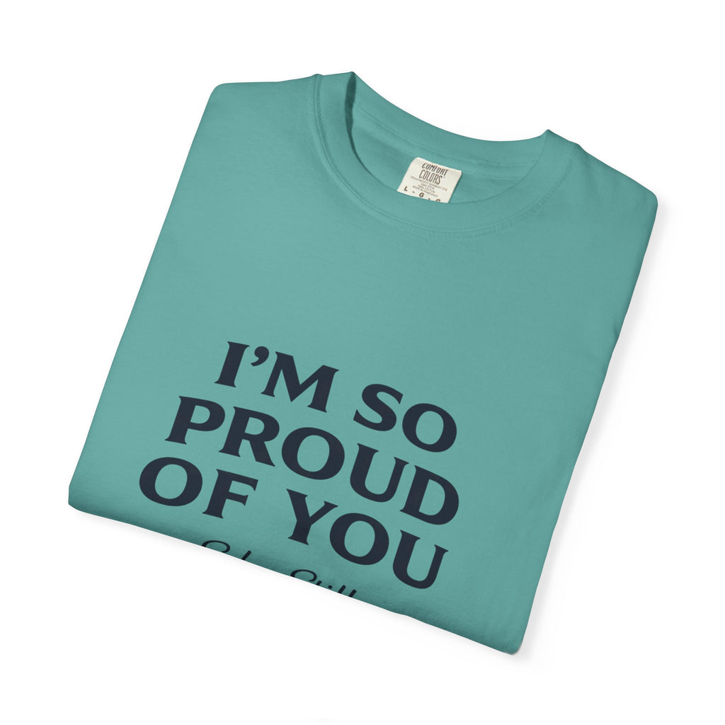 "I’m So Proud Of You" Sober Still T-Shirt — Recovery Support Tee