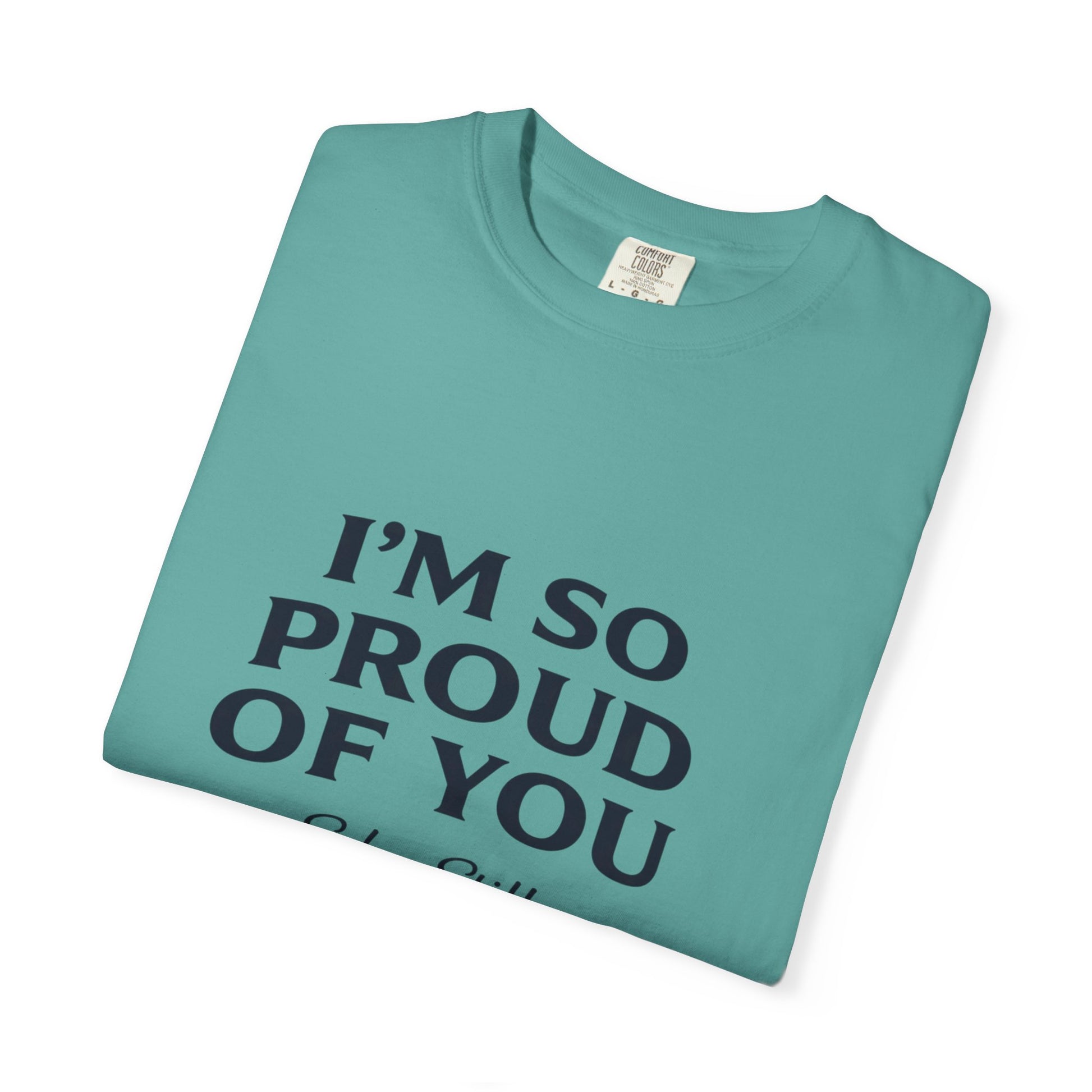 "I'm So Proud Of You" Sober Still t-shirt, size chart graphic