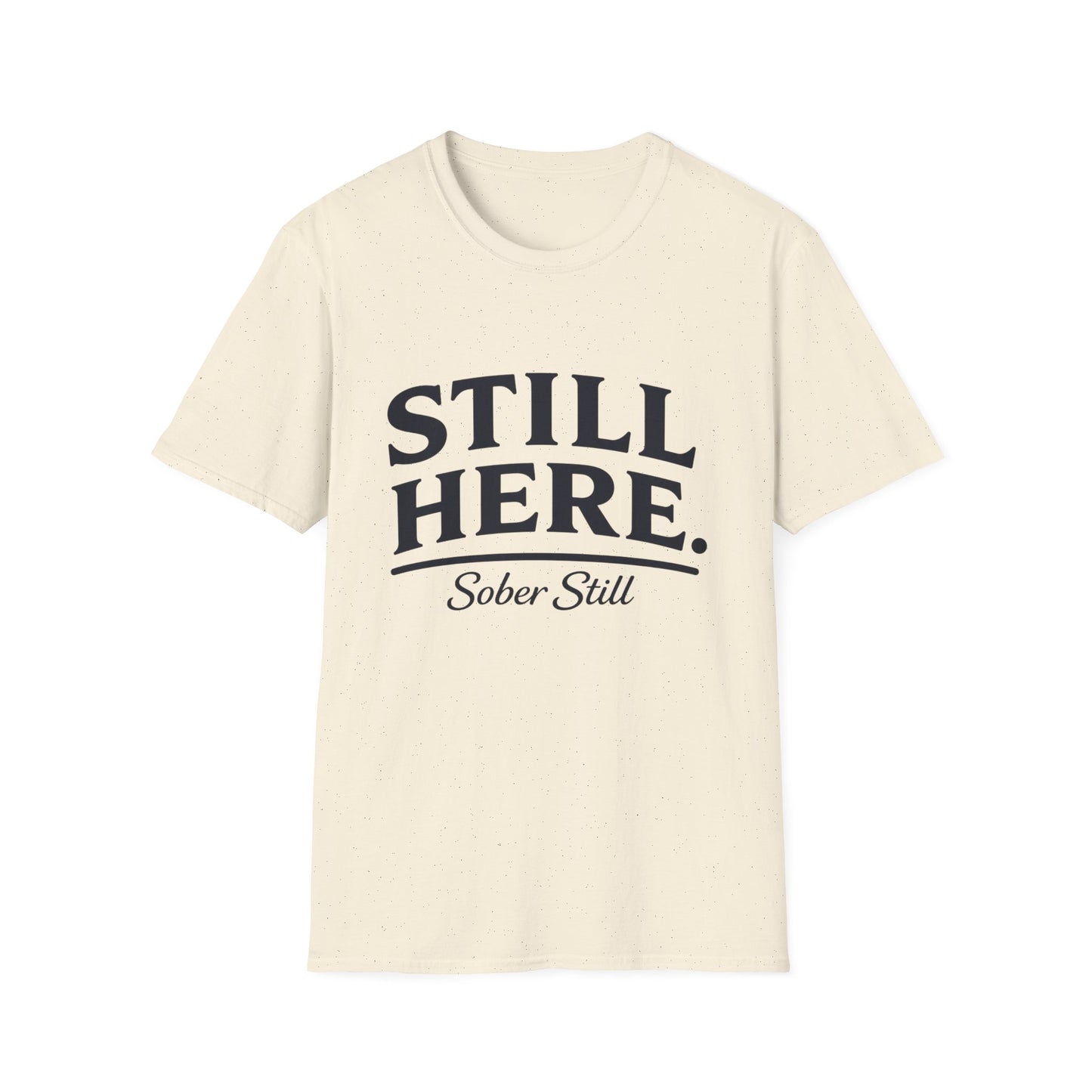 Still Here T-Shirt — "Sober Still" Recovery Support Tee