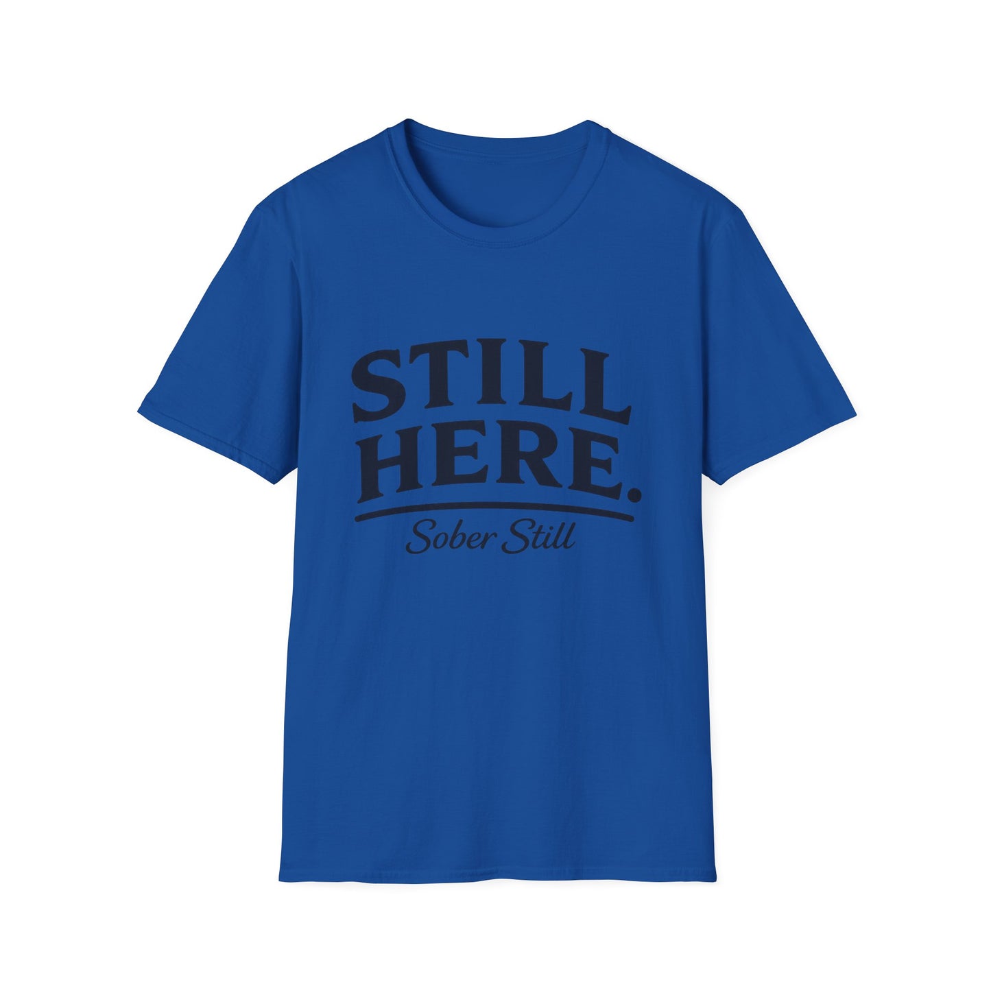 Still Here T-Shirt — "Sober Still" Recovery Support Tee