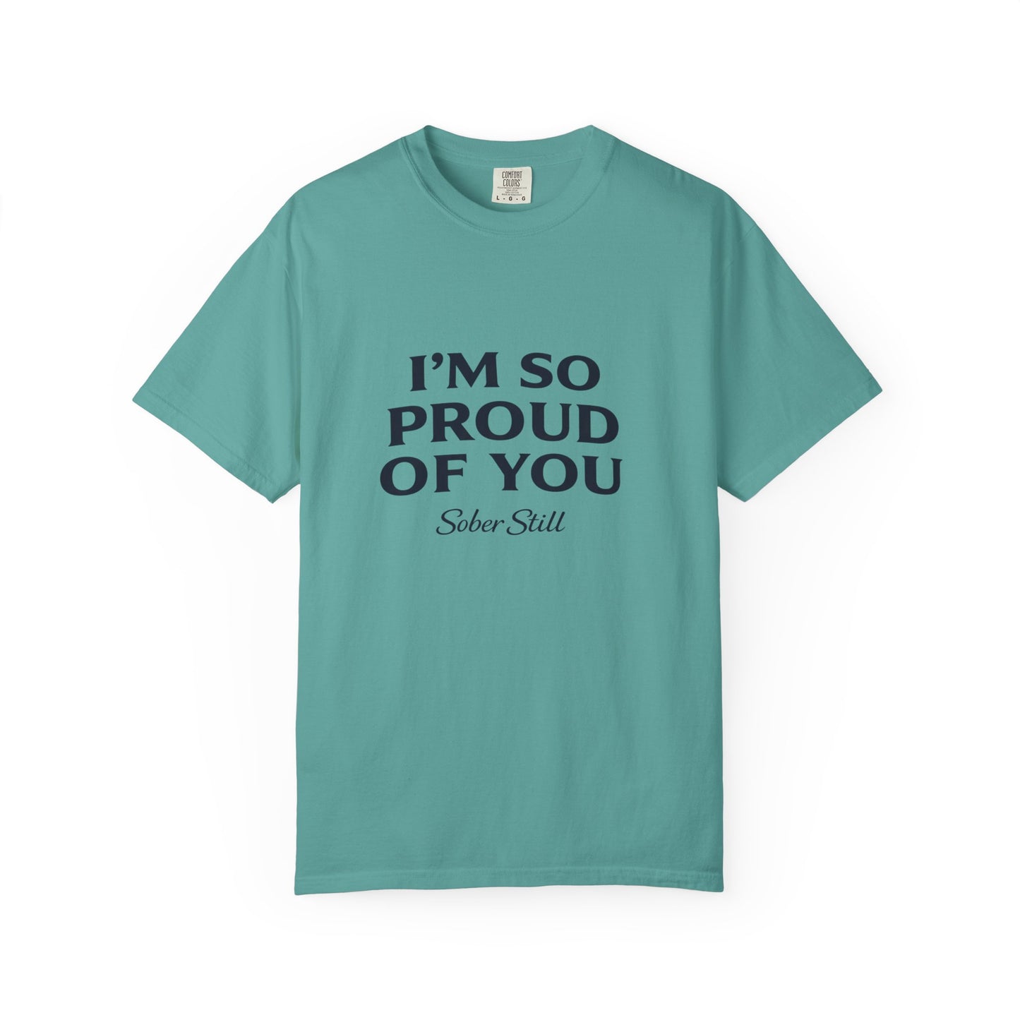 "I'm So Proud Of You" Sober Still t-shirt, folded product shot