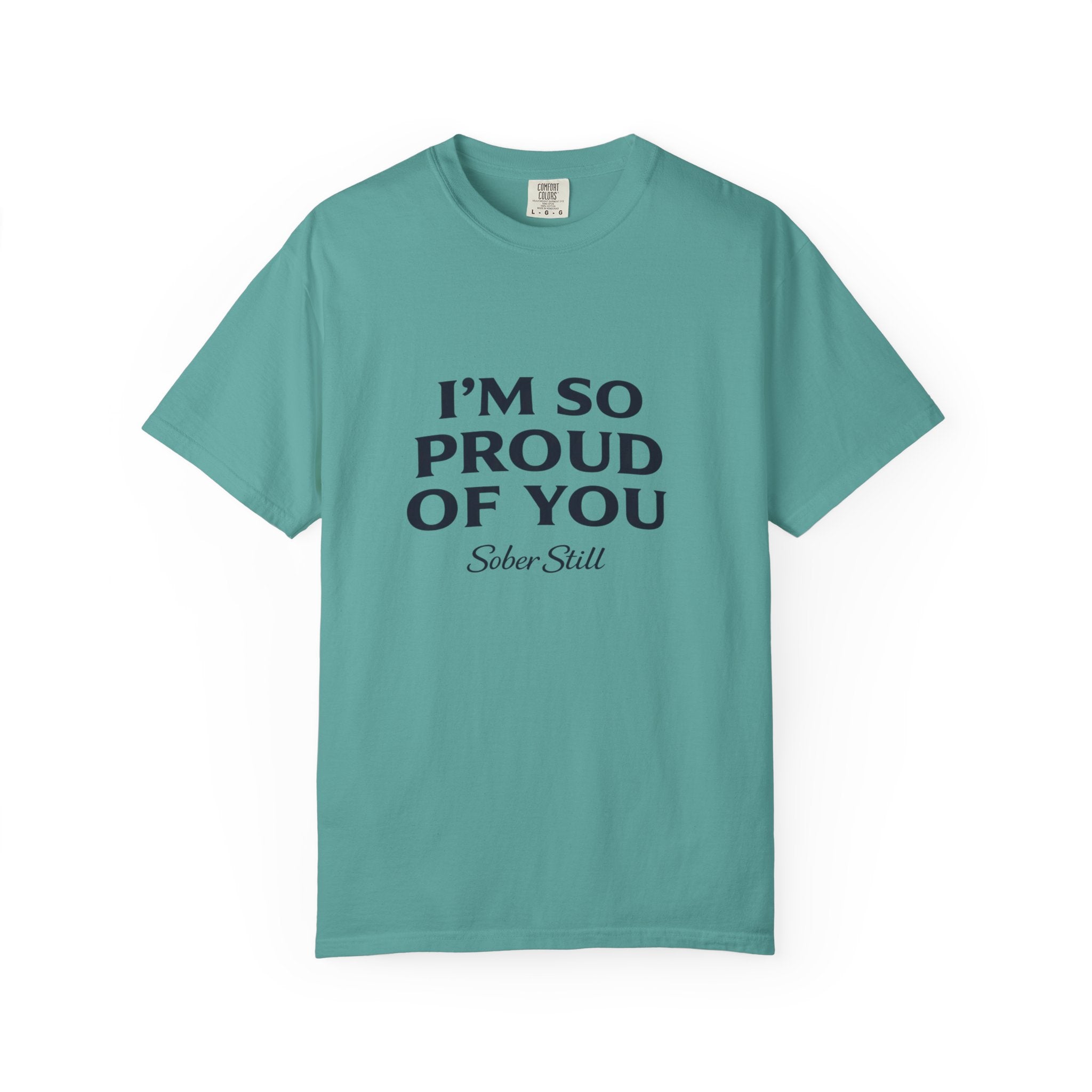 "I’m So Proud Of You" Sober Still T-Shirt — Recovery Support Tee
