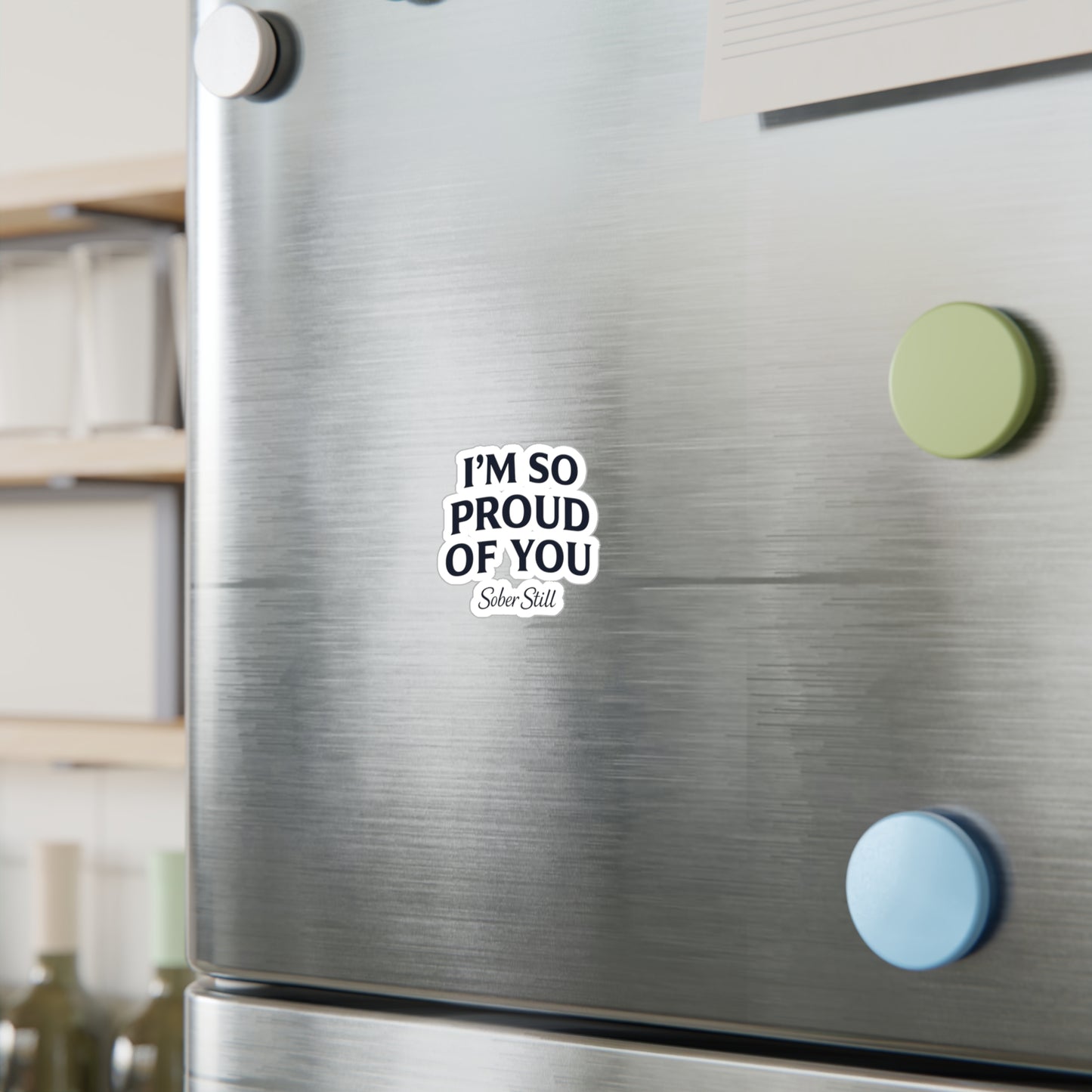 “I’m So Proud of You” Sober Still Vinyl Sticker — Kiss-Cut Decal