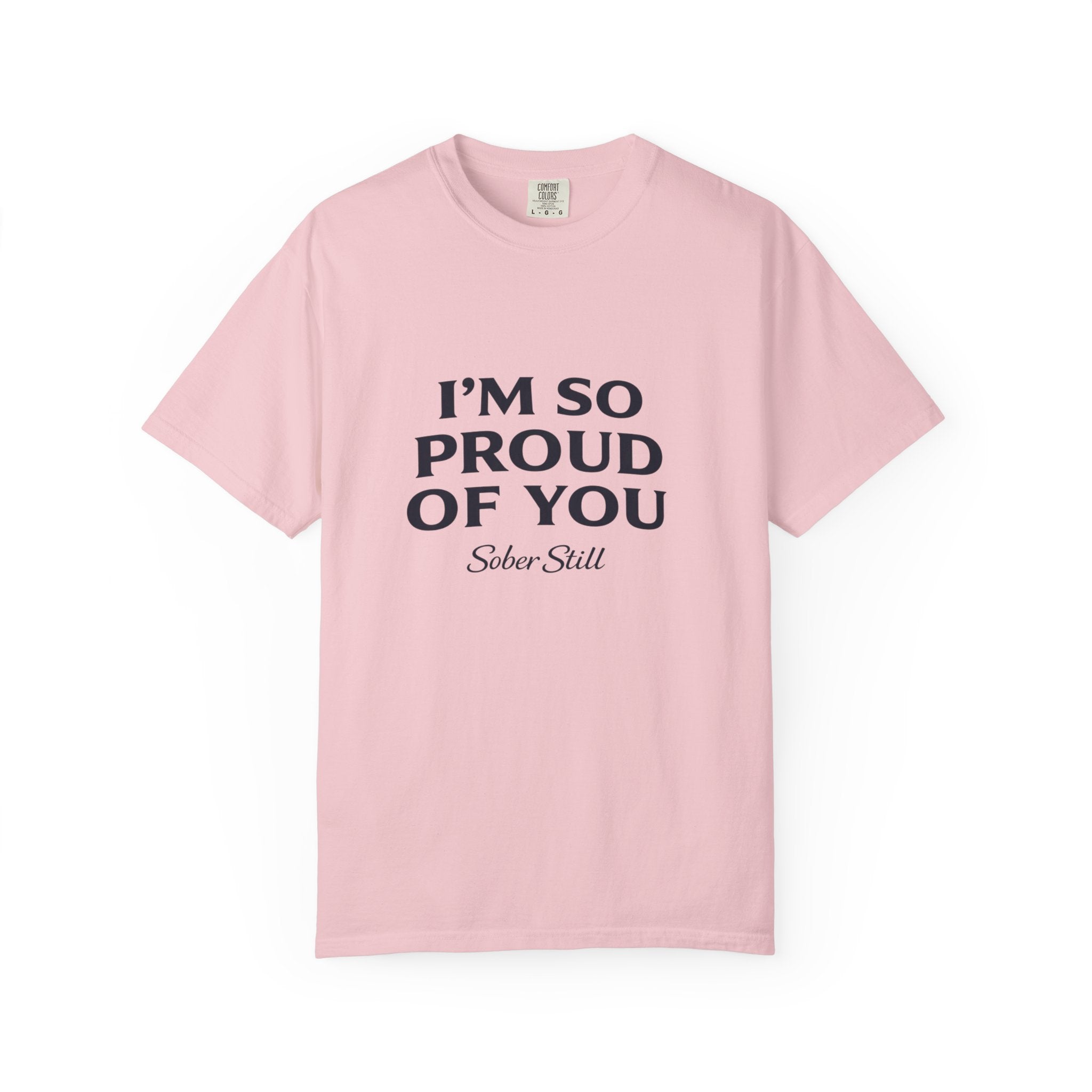 "I’m So Proud Of You" Sober Still T-Shirt — Recovery Support Tee