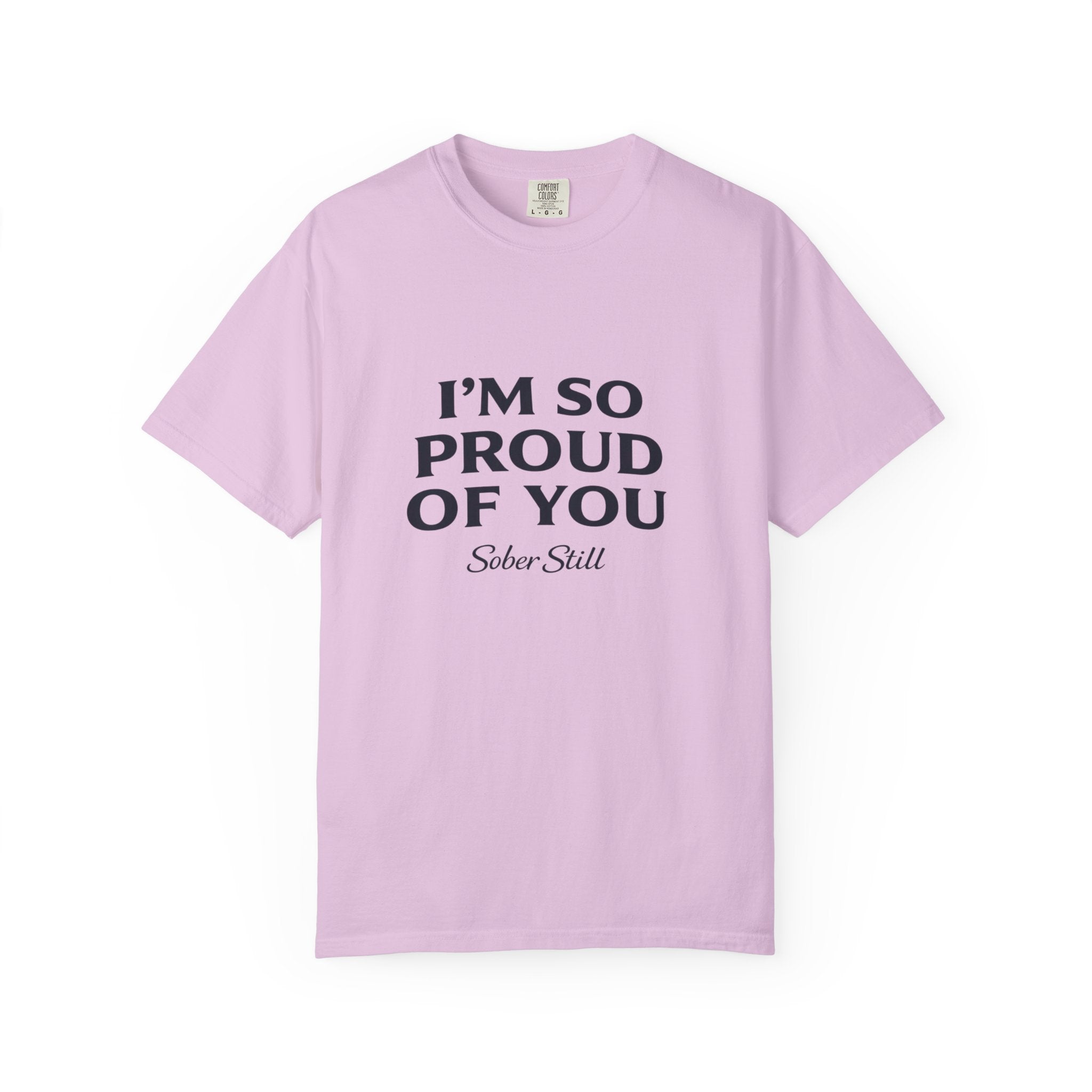 "I’m So Proud Of You" Sober Still T-Shirt — Recovery Support Tee