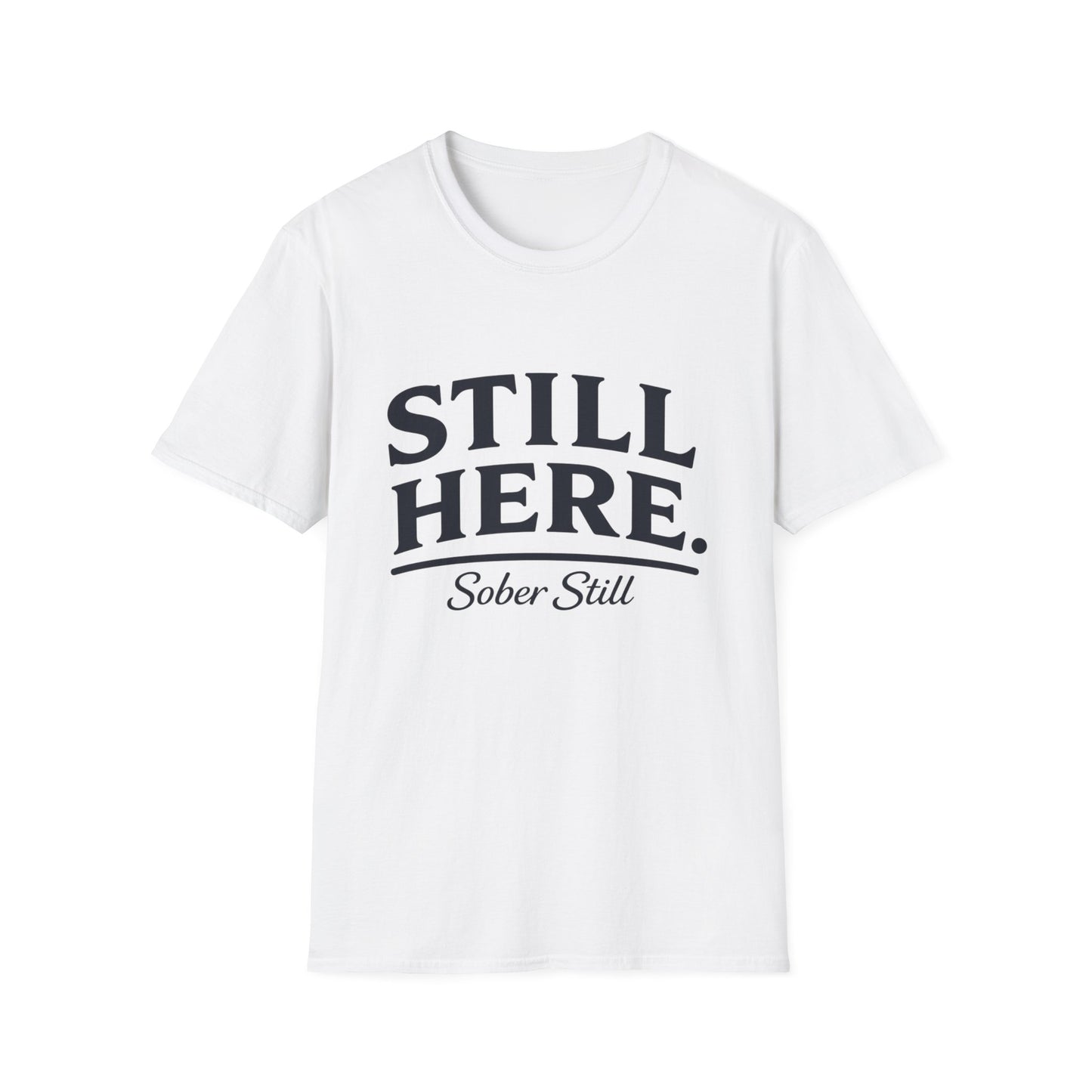 Still Here T-Shirt — "Sober Still" Recovery Support Tee